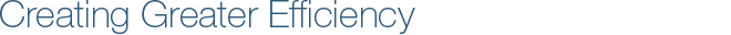 Creating Greater Efficiency